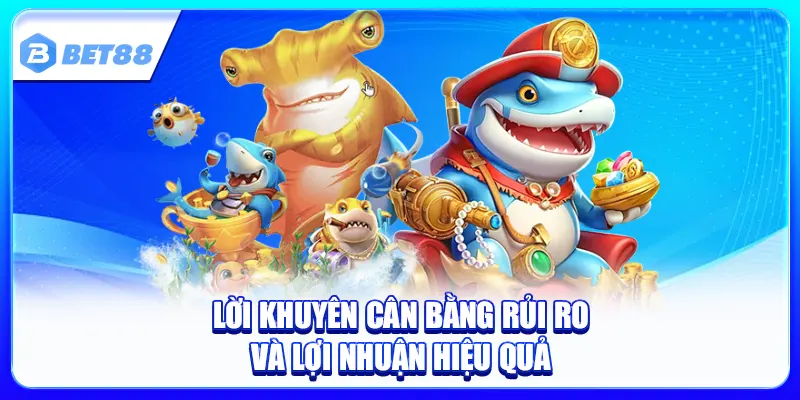 Nên Bắn Cá Nhỏ Hay To